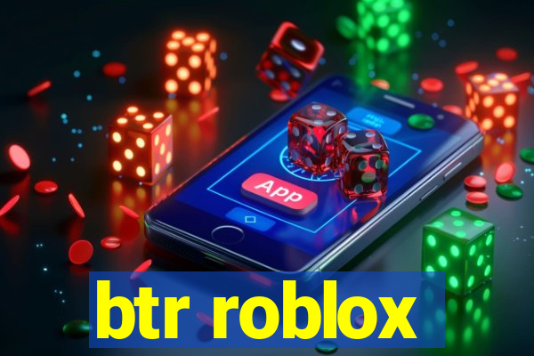 btr roblox